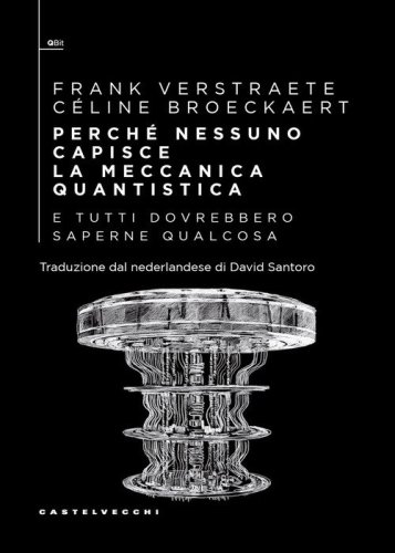 Perché nessuno capisce la meccanica quantistica e tutti dovrebbero saperne qualcosa