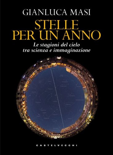 Stelle per un anno. Le stagioni del cielo tra scienza e immaginazione