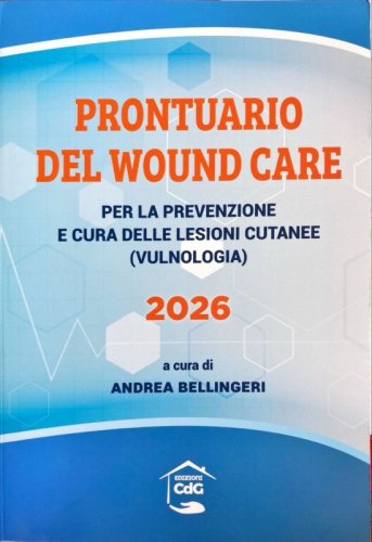 Prontuario del wound care 2026. Per la prevenzione e cura delle lesioni cutanee (vulnologia)