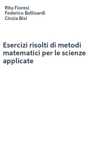 Esercizi risolti di metodi matematici per le scienze applicate