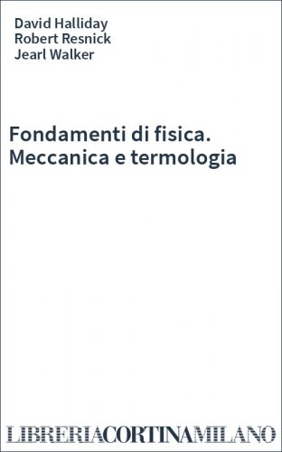 Fondamenti di fisica. Meccanica e termologia