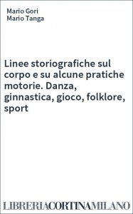 Linee storiografiche sul corpo e su alcune pratiche motorie. Danza, ginnastica, gioco, folklore, sport