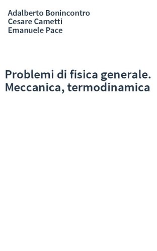 Problemi di fisica generale. Meccanica, termodinamica