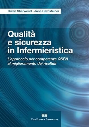 Qualità e sicurezza in infermieristica L'approccio per competenze QSEN al miglioramento dei risultati