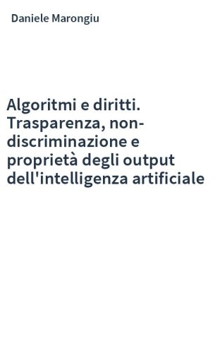 Algoritmi e diritti. Trasparenza, non-discriminazione e proprietà degli output dell'intelligenza artificiale