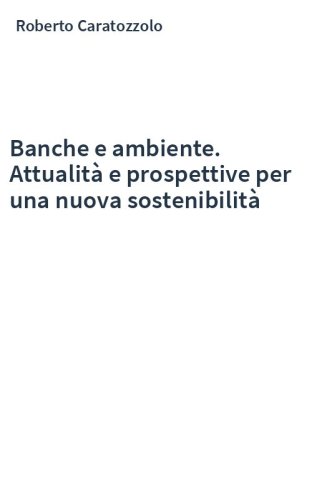 Banche e ambiente. Attualità e prospettive per una nuova sostenibilità