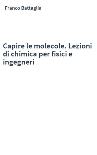 Capire le molecole. Lezioni di chimica per fisici e ingegneri