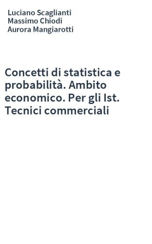 Concetti di statistica e probabilità. Ambito economico. Per gli Ist. Tecnici commerciali