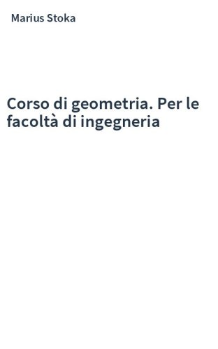 Corso di geometria. Per le facoltà di ingegneria