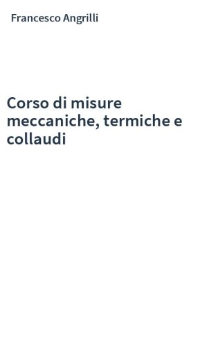 Corso di misure meccaniche, termiche e collaudi