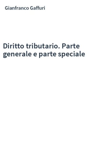 Diritto tributario. Parte generale e parte speciale