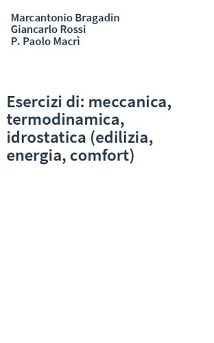Esercizi di: meccanica, termodinamica, idrostatica (edilizia, energia, comfort)