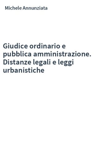 Giudice ordinario e pubblica amministrazione. Distanze legali e leggi urbanistiche