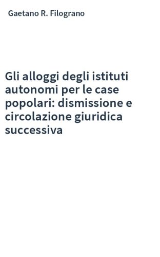 Gli alloggi degli istituti autonomi per le case popolari: dismissione e circolazione giuridica successiva