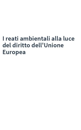 I reati ambientali alla luce del diritto dell'Unione Europea
