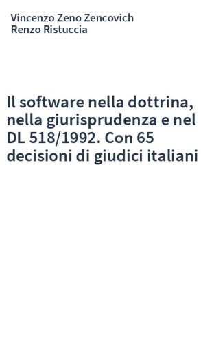 Il software nella dottrina, nella giurisprudenza e nel DL 518/1992. Con 65 decisioni di giudici italiani