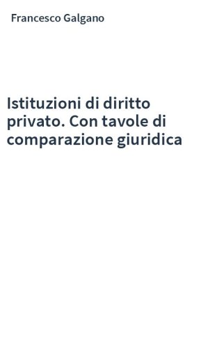 Istituzioni di diritto privato. Con tavole di comparazione giuridica