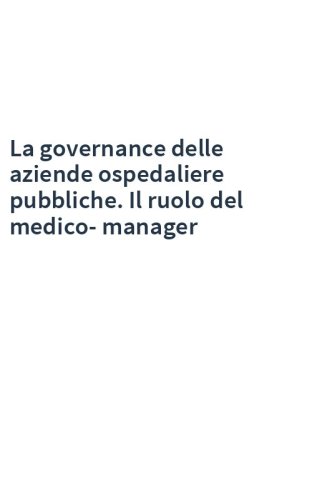 La governance delle aziende ospedaliere pubbliche. Il ruolo del medico-manager