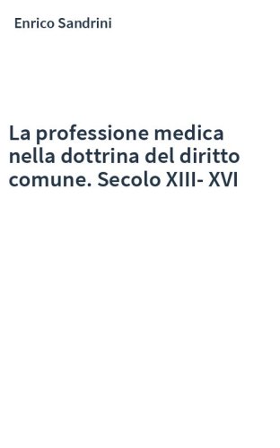 La professione medica nella dottrina del diritto comune. Secolo XIII-XVI