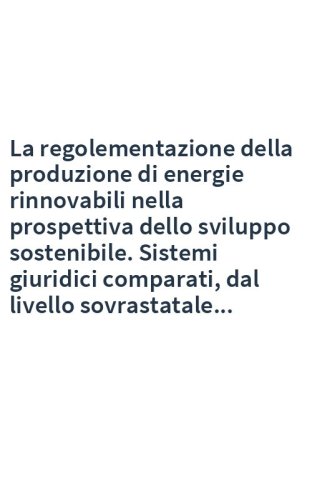 La regolementazione della produzione di energie rinnovabili nella prospettiva dello sviluppo sostenibile. Sistemi giuridici comparati, dal livello sovrastatale...