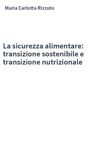 La sicurezza alimentare: transizione sostenibile e transizione nutrizionale