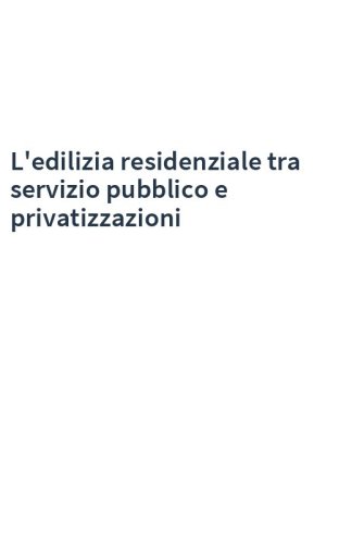 L'edilizia residenziale tra servizio pubblico e privatizzazioni