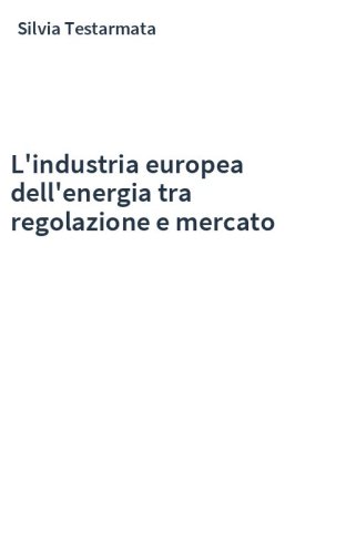 L'industria europea dell'energia tra regolazione e mercato