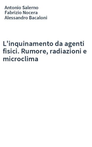 L'inquinamento da agenti fisici. Rumore, radiazioni e microclima