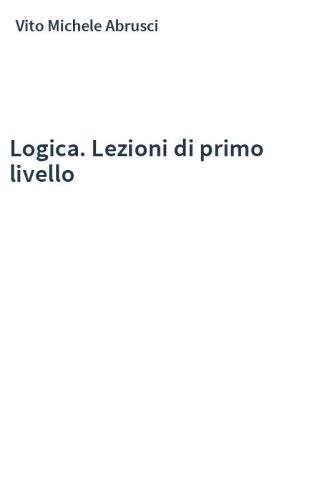 Logica. Lezioni di primo livello