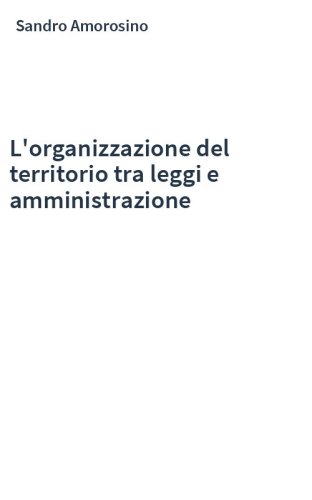 L'organizzazione del territorio tra leggi e amministrazione