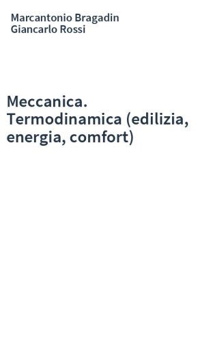 Meccanica. Termodinamica (edilizia, energia, comfort)