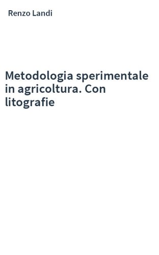 Metodologia sperimentale in agricoltura. Con litografie