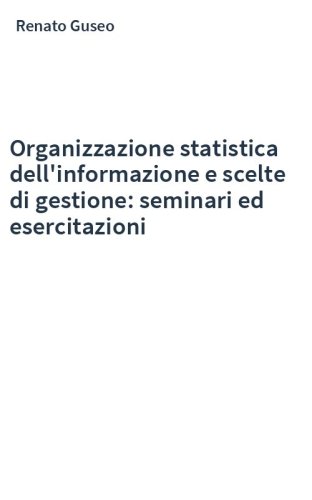Organizzazione statistica dell'informazione e scelte di gestione: seminari ed esercitazioni