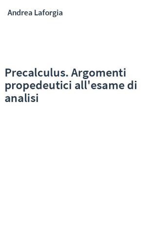 Precalculus. Argomenti propedeutici all'esame di analisi