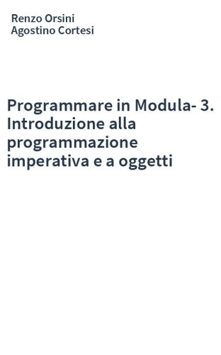 Programmare in Modula-3. Introduzione alla programmazione imperativa e a oggetti