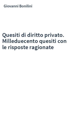Quesiti di diritto privato. Milleduecento quesiti con le risposte ragionate