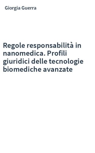 Regole responsabilità in nanomedica. Profili giuridici delle tecnologie biomediche avanzate