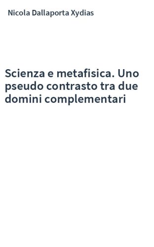 Scienza e metafisica. Uno pseudo contrasto tra due domini complementari