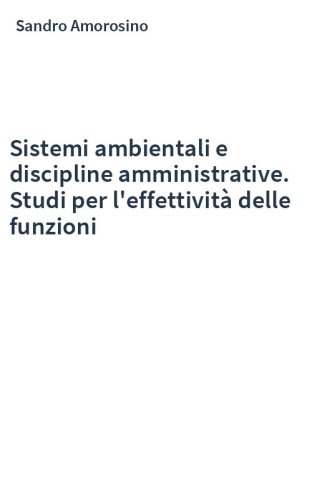 Sistemi ambientali e discipline amministrative. Studi per l'effettività delle funzioni