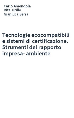 Tecnologie ecocompatibili e sistemi di certificazione. Strumenti del rapporto impresa-ambiente