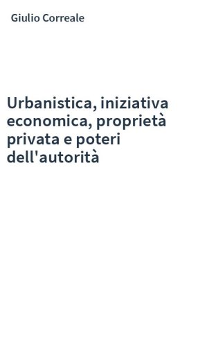 Urbanistica, iniziativa economica, proprietà privata e poteri dell'autorità