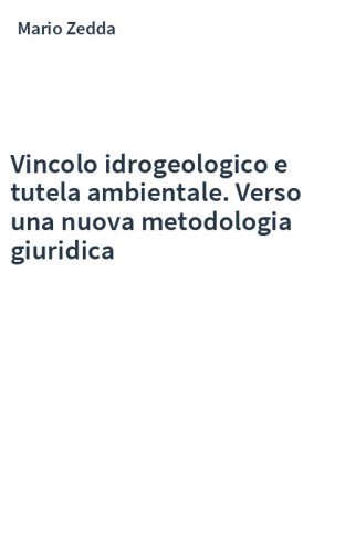 Vincolo idrogeologico e tutela ambientale. Verso una nuova metodologia giuridica