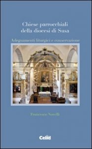 Chiese parrocchiali della diocesi di Susa. Adeguamenti liturgici e conservazione