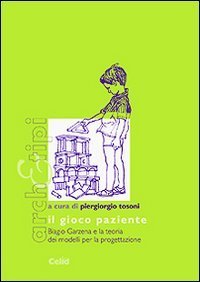 Il gioco paziente. Biagio Garzena e la teoria dei modelli per la progettazione