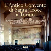 L'antico convento di Santa Croce a Torino. Nuova sede del Dipartimento di biologia animale e dell'uomo dell'Università degli studi di Torino