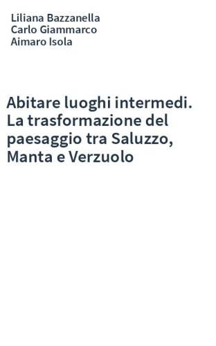 Abitare luoghi intermedi. La trasformazione del paesaggio tra Saluzzo, Manta e Verzuolo