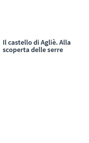Il castello di Agliè. Alla scoperta delle serre