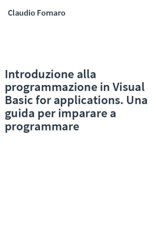 Introduzione alla programmazione in Visual Basic for applications. Una guida per imparare a programmare