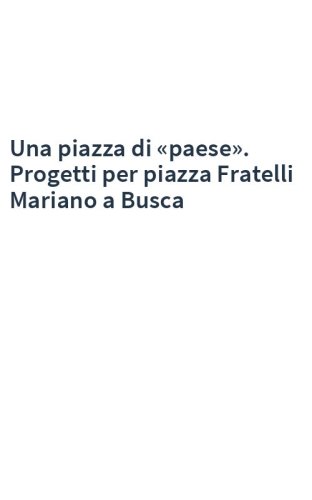 Una piazza di «paese». Progetti per piazza Fratelli Mariano a Busca
