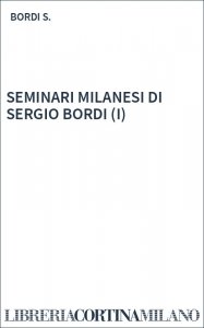 SEMINARI MILANESI DI SERGIO BORDI (I)